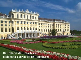 Del Palacio de Schonbrunn,  residencia estival de los Habsburgo 