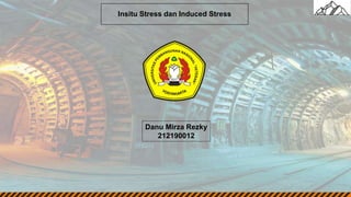 Insitu Stress dan Induced Stress
Danu Mirza Rezky
212190012
 