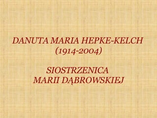 DANUTA MARIA HEPKE-KELCH  (1914-2004) SIOSTRZENICA  MARII DĄBROWSKIEJ 