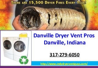 Danville Dryer Vent Pros
Danville, Indiana
317-279-6050
http://www.indydryerventguys.com/
 