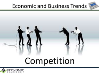 Economic and Business Trends
Competition
 