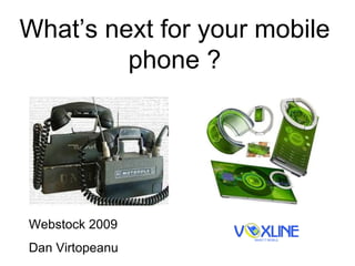 What’s next for your mobile phone ? Webstock 2009  Dan Virtopeanu 