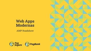 Web Apps
Modernas
AMP Roadshow
 
