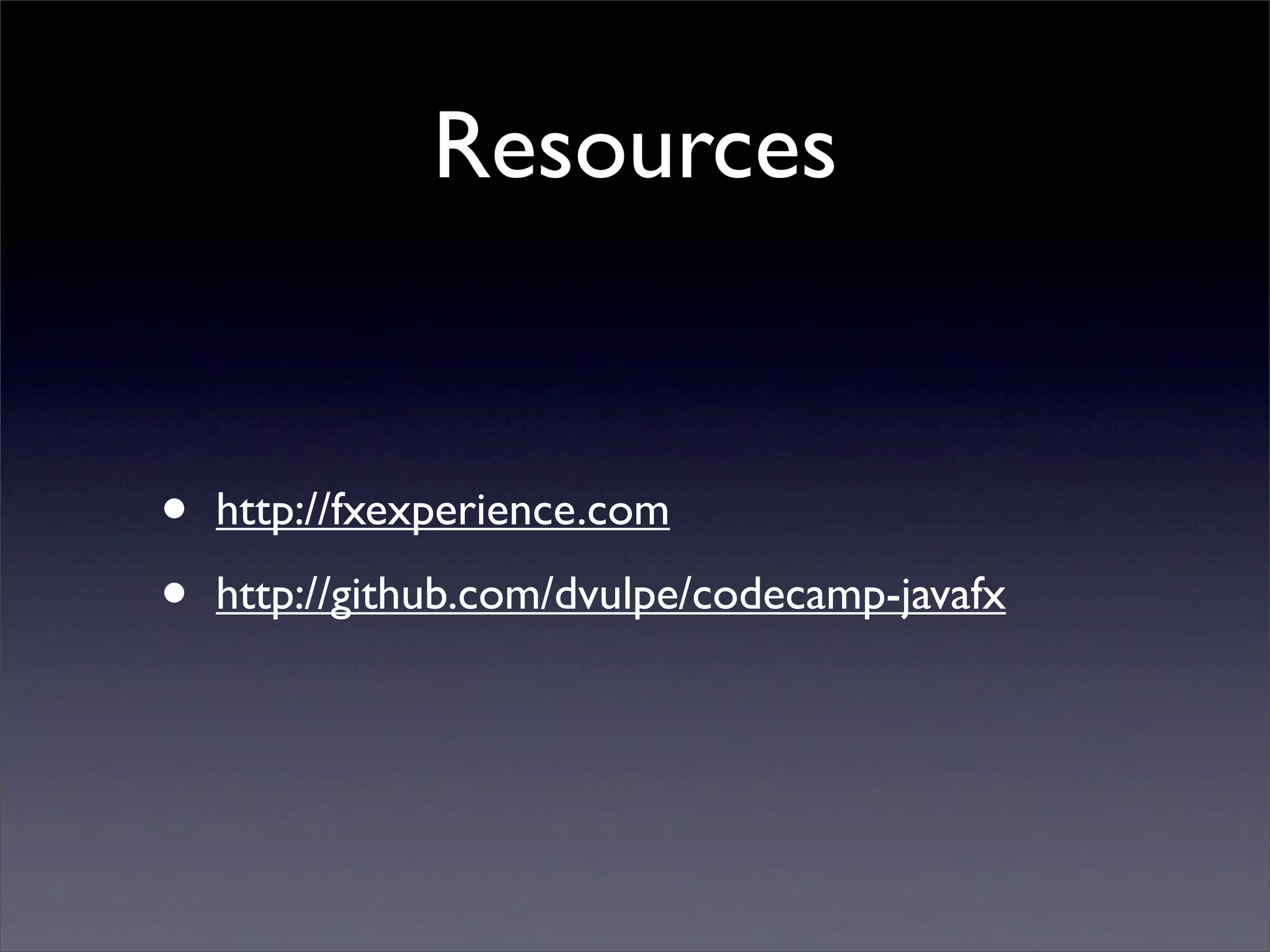 Resources


•   http://fxexperience.com

•   http://github.com/dvulpe/codecamp-javafx
 