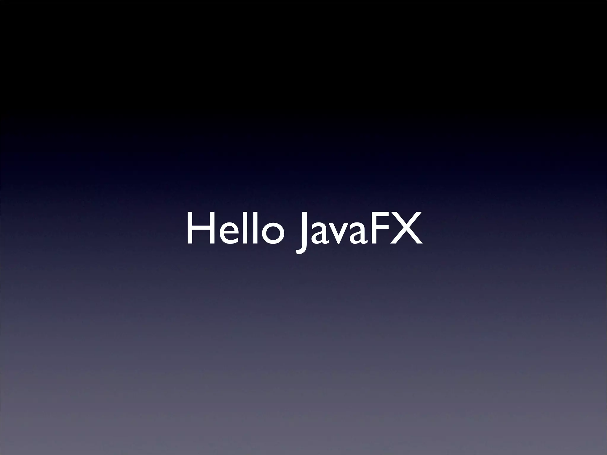 Hello JavaFX
 