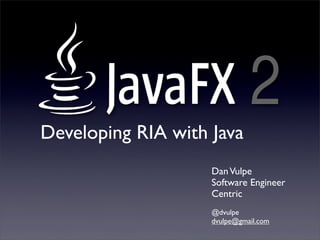 2
Developing RIA with Java
                    Dan Vulpe
                    Software Engineer
                    Centric
                    @dvulpe
                    dvulpe@gmail.com
 