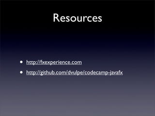 Resources


•   http://fxexperience.com

•   http://github.com/dvulpe/codecamp-javafx
 