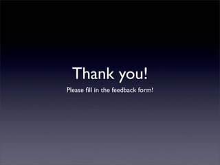 Thank you!
Please ﬁll in the feedback form!
 