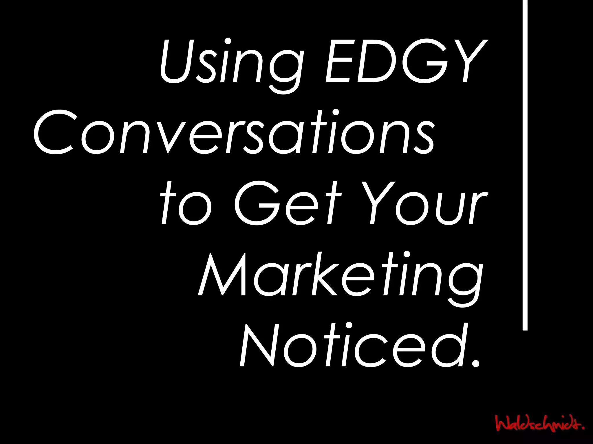 Using EDGY Conversations to Get Your Marketing Noticed.