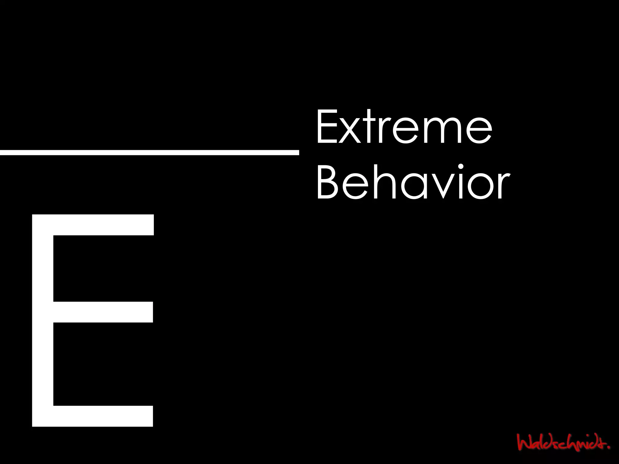 E Extreme Behavior