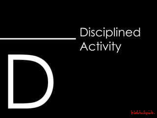 D Disciplined Activity