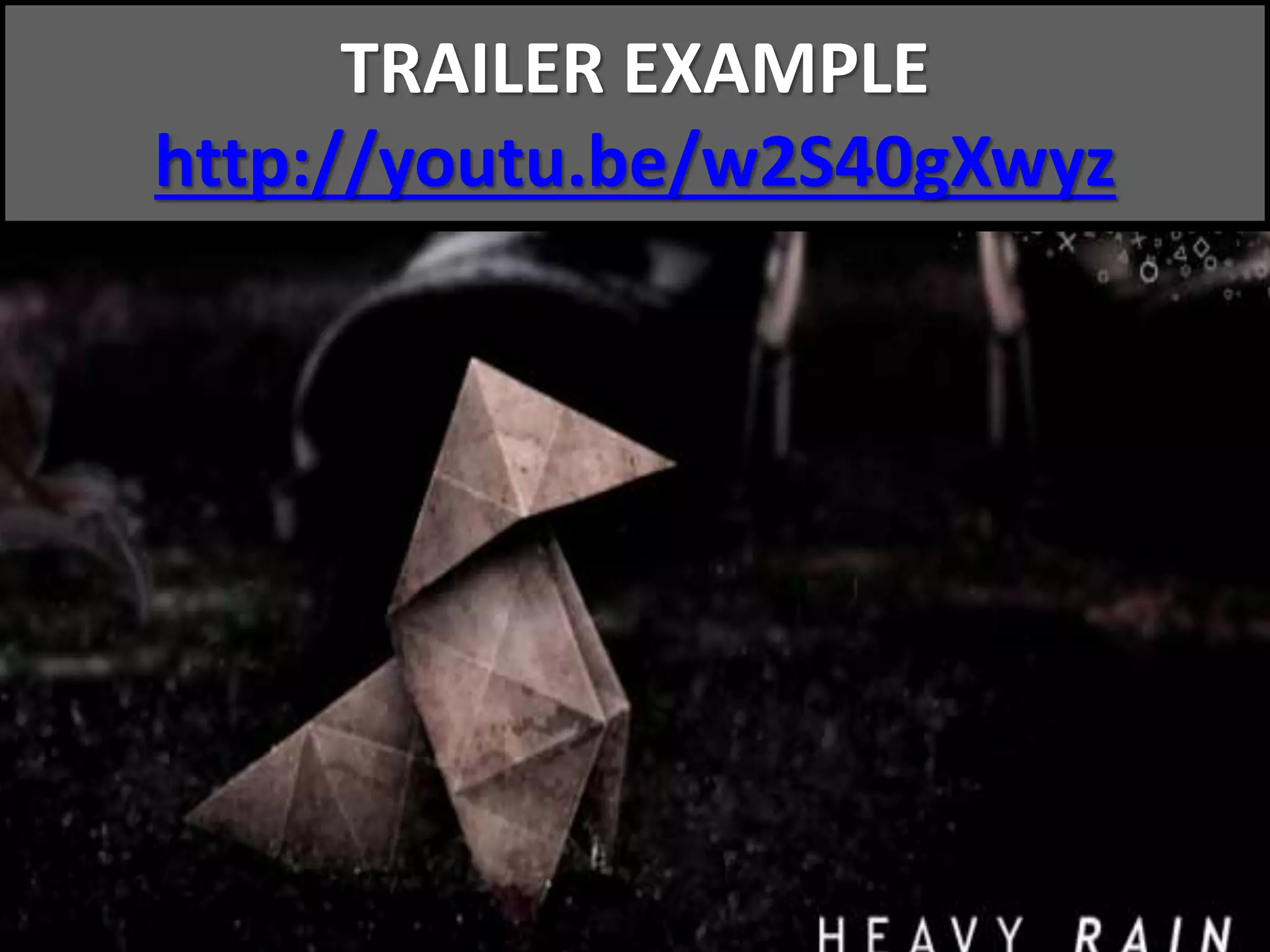 TRAILER EXAMPLE
http://youtu.be/w2S40gXwyz
 