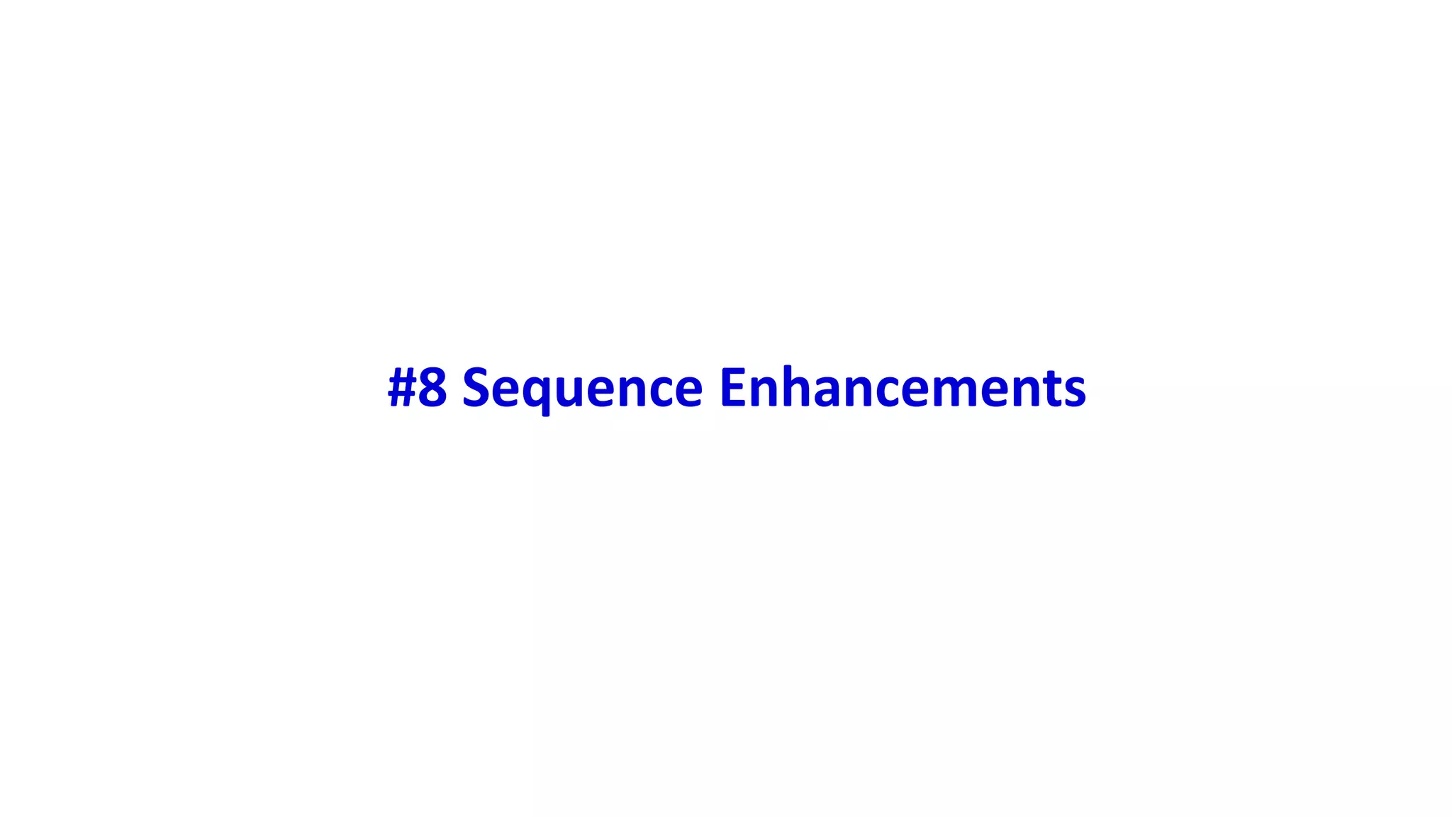#8 Sequence Enhancements 
 