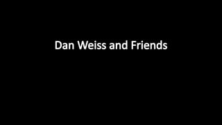 Dan weisspresentation