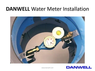 DANWELL Water Meter Installation

www.danwell.com

 
