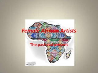 Female African Artists

   The past and present
 