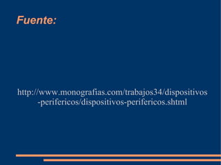 Fuente: http://www.monografias.com/trabajos34/dispositivos-perifericos/dispositivos-perifericos.shtml 