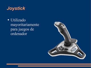Joystick Utilizado mayoritariamente para juegos de ordenador  