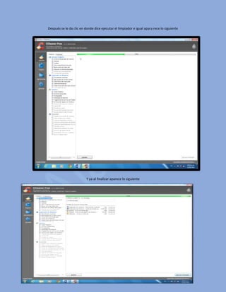 Después se le da clic en donde dice ejecutar el limpiador e igual apara rece lo siguiente
Y ya al finalizar aparece lo siguiente
 