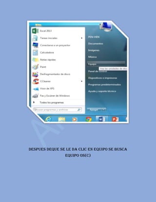 DESPUES DEQUE SE LE DA CLIC EN EQUIPO SE BUSCA
equipo os(c)
 