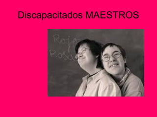 Discapacitados MAESTROS
 