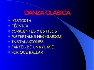 DANZA CLÁSICA HISTORIA TÉCNICA CORRIENTES Y ESTILOS MATERIALES NECESARIOS INSTALACIONES PARTES DE UNA CLASE POR QUÉ BAILAR 