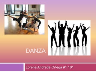 DANZA
Lorena Andrade Ortega #1 101
 