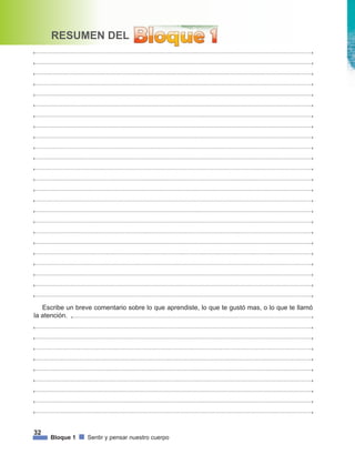 32
Bloque 1 Sentir y pensar nuestro cuerpo
RESUMEN DEL
Escribe un breve comentario sobre lo que aprendiste, lo que te gustó mas, o lo que te llamó
la atención.
 
