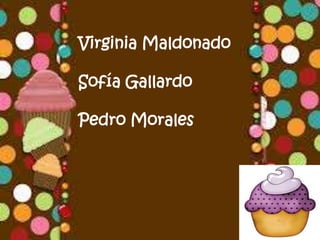 Virginia Maldonado

Sofía Gallardo

Pedro Morales
 