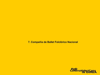 7. Compañía de Ballet Folclórico Nacional
 