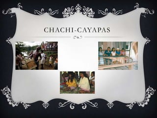 CHACHI -CAYAPAS
 