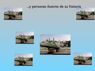 ...y personas ilustres de su historia
 