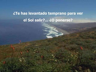 ¿Te has levantado temprano para ver el Sol salir?... ¿O ponerse? 