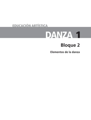 Danza
Bloque 2
Elementos de la danza
EDUCACIÓN ARTÍSTICA
1
TS-APUN-DANZA-1.indd 4 28/2/08 15:22:40
 