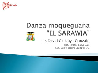 Luis David Calizaya Gonzalo
Prof. Timoteo Cueva Luza
I.E.E. Daniel Becerra Ocampo/ 5°C.
 