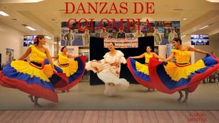DANZAS DE
COLOMBIA
CAROL
MONTES
 