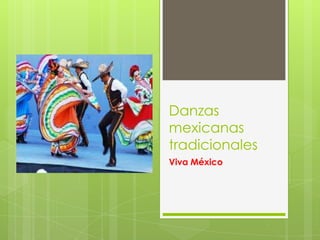 Danzas
mexicanas
tradicionales
Viva México
 