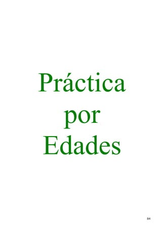 Práctica
  por
Edades

           84
 