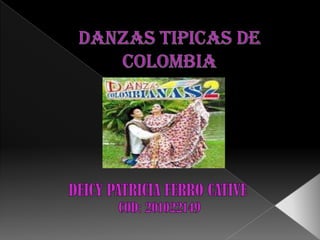 DANZAS TIPICAS DE COLOMBIA DEICY PATRICIA FERRO CATIVE  COD: 201022149 
