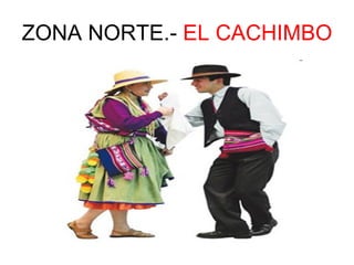 ZONA NORTE.-  EL CACHIMBO 