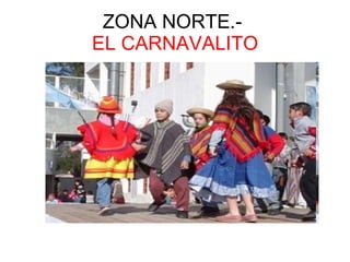 ZONA NORTE.-  EL CARNAVALITO 