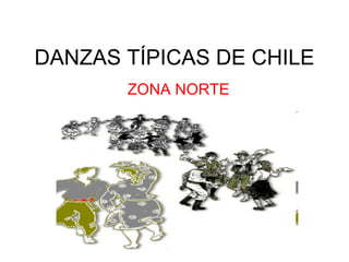 DANZAS TÍPICAS DE CHILE ZONA NORTE 