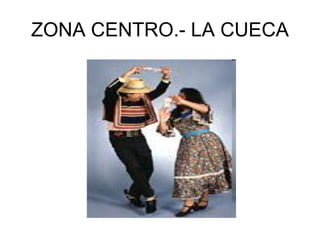 ZONA CENTRO.- LA CUECA 
