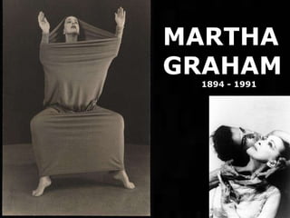 MARTHA GRAHAM 1894 - 1991