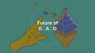 Future of
D . A . O
 
