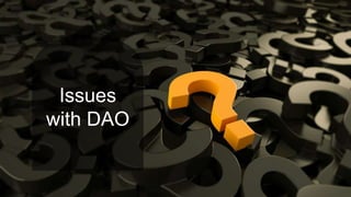 Issues
with DAO
 