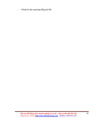 48Đào tạo Bất Động Sản chuyên nghiệp và uy tín – Giá ưu đãi nhất Hà Nội
Đăng kí tại website http://www.StrongCuong.com – Hotline: 098.939.1353
- Chuẩn bị sãn sang hợp đồng ký kết.
 