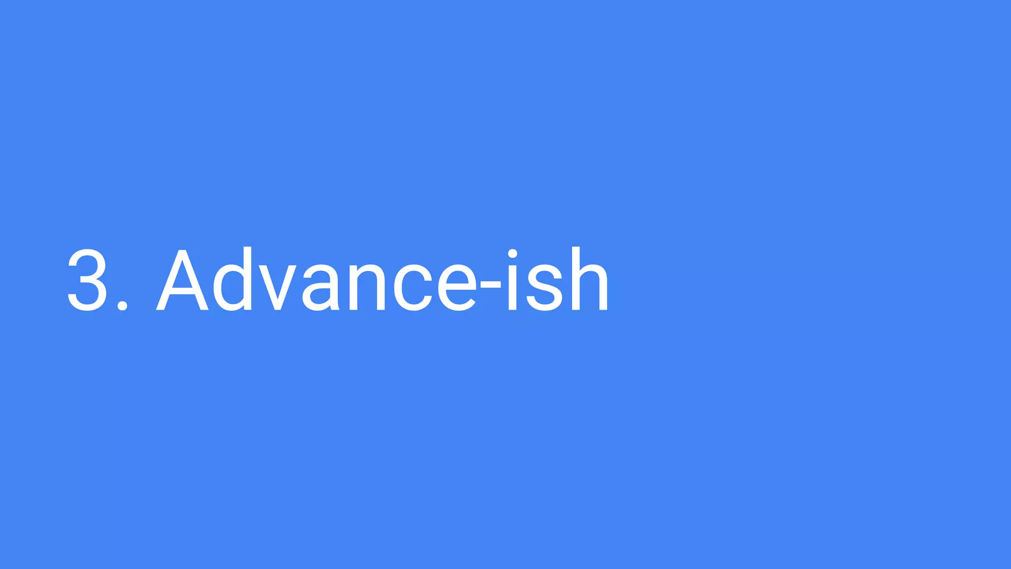 3. Advance-ish
 