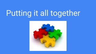 Putting it all together
 