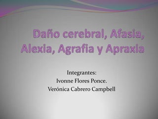Integrantes:
Ivonne Flores Ponce.
Verónica Cabrero Campbell
 